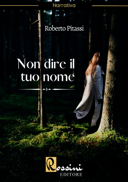 Non dire il tuo nome - copertina del romanzo di Roberto Pitassi edito da Rossini Editore